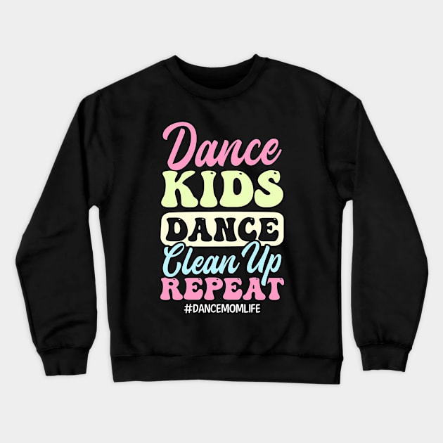 Dance Mom Shirt | Dance Kids Dance Clean Up Repeat Crewneck Sweatshirt by Gawkclothing